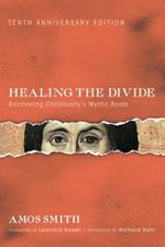 Healing the Divide, Tenth Anniversary Edition: Recovering Christianity's Mystic Roots