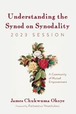 Understanding the Synod on Synodality, 2023 Session