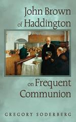 John Brown of Haddington on Frequent Communion