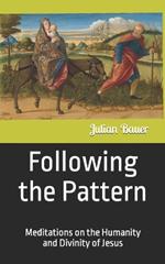 Following the Pattern: Meditations on the Humanity and Divinity of Jesus