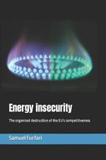 Energy insecurity: The organised destruction of the EU's competitiveness