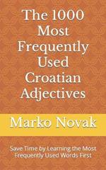 The 1000 Most Frequently Used Croatian Adjectives: Save Time by Learning the Most Frequently Used Words First