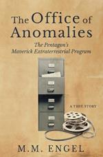 The Office of Anomalies: The Pentagon's Maverick Extraterrestrial Program