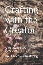 Crafting with the Creator: A Woodworkers Devotional