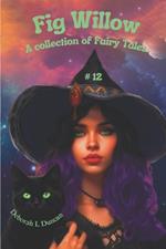 Fig Willow: A collection of Fairy Tales #12