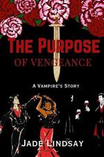 The Purpose of Vengeance: A Vampire's Story