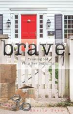 brave.: Trusting God For A New Beginning