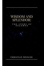 Wisdom and Splendor: The Story of Solomon