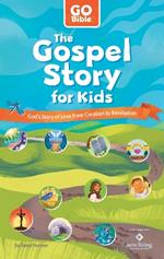 The Gospel Story for Kids: God's Story of Love from Creation to Revelation