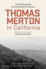 Thomas Merton in California: The Redwoods Conferences and Letters