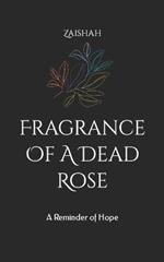 Fragrance Of A Dead Rose: A Reminder of Hope