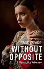 Without Opposite: A Philosophical Adventure