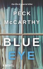 Blue Eye: the life of a serial killer: An incredible, brave new voice in dark fiction is born.