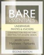 Bare Essentials: Underwear: Panties & Knickers - Second Edition: Construction and Pattern Drafting for Lingerie Design