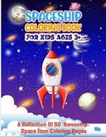 Spaceship Coloring Book For Kids Ages 3+: Fun Relaxing Educational Outer Space Coloring Pages With Stars, Space Ships illustration And More! - Make Your Small Space Explorer With This Color Activity Book- Science entertainment Gift For Toddlers