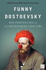 Funny Dostoevsky: New Perspectives on the Dostoevskian Light Side