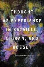 Thought as Experience in Bataille, Cioran, and Rosset