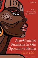 Afro-Centered Futurisms in Our Speculative Fiction