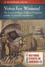 Votes for Women! The American Woman Suffrage Movement and the Nineteenth Amendment: A Reference Guide