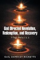 God Directed Revelation, Redemption, and Recovery: Trilogy Parts 1, 2, 3