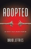 Adopted: My Fifty Year Search for Me