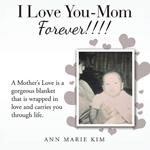 I Love You-Mom Forever!!!!