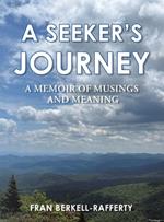 A Seeker's Journey: A Memoir of Musings and Meaning