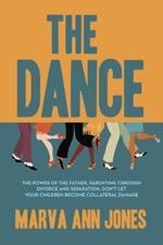 The Dance: The Power of the Father, Parenting Through Divorce and Separation, Don't Let Your Children Become Collateral Damage