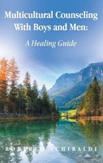 Multicultural Counseling With Boys and Men: A Healing Guide