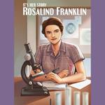 It's Her Story Rosalind Franklin