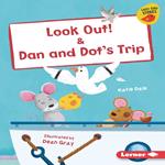 Look Out! & Dan and Dot's Trip