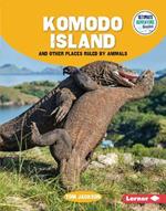 Komodo Island and Other Places Ruled by Animals