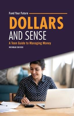 Dollars and Sense: A Teen Guide to Managing Money - Nicholas Suivski - cover