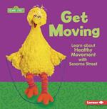 Get Moving: Learn about Healthy Movement with Sesame Street (R)