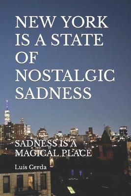 New York Is a State of Nostalgic Sadness: Sadness Is a Magical Place - Luis David Cerda - cover