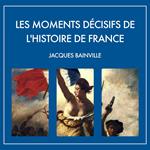 Les moments décisifs de l'Histoire de France