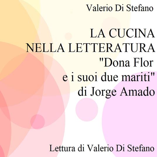 La cucina nella letteratura: "Dona Flor e i suoi due mariti" di Jorge Amado  - Di Stefano, Valerio - Audiolibro | laFeltrinelli