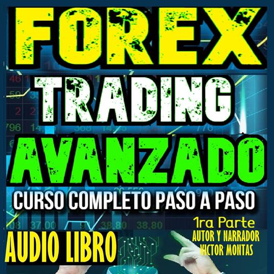 Forex Trading Avanzado Curso Completo Paso a Paso. 1ra Parte