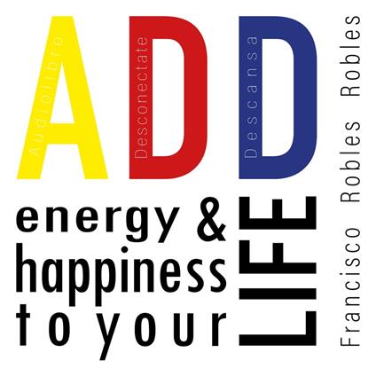 ADD energy and happiness to your life