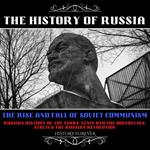 History Of Russia, The: The Rise And Fall Of Soviet Communism