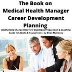Book on Medical Health Manager Career Development Planning, The