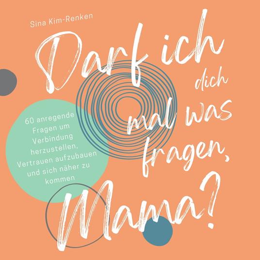 Darf ich dich mal was fragen, Mama? | 60 anregende Fragen um Verbindung herzustellen, Vertrauen aufzubauen und sich näher zu kommen