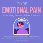 Cure Emotional Pain Coaching Session & Meditations Heal your past Transform your life