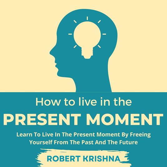 How To Live In The Present Moment