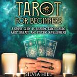 Tarot for Beginners: A Simple Guide to Reading Tarot Cards, Basic Spreads, and Psychic Development