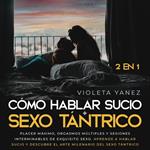 Cómo hablar sucio + Sexo tántrico 2 en 1