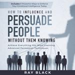 How to Influence and Persuade People Without them Knowing