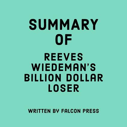 Summary of Reeves Wiedeman's Billion Dollar Loser