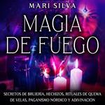 Magia de fuego: Secretos de brujería, hechizos, rituales de quema de velas, paganismo nórdico y adivinación