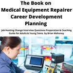 Book on Medical Equipment Repairer Career Development Planning, The